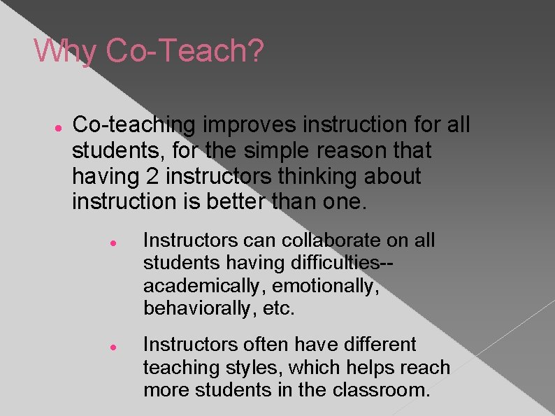 Why Co-Teach? Co-teaching improves instruction for all students, for the simple reason that having