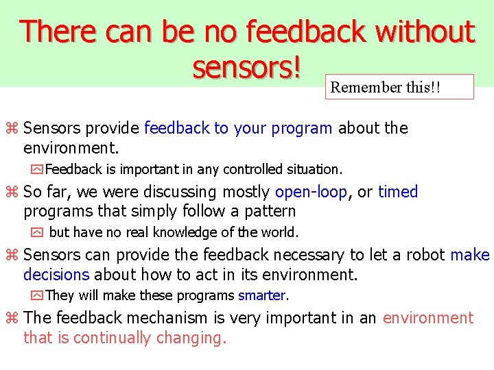 There can be no feedback without sensors! Remember this!! z Sensors provide feedback to
