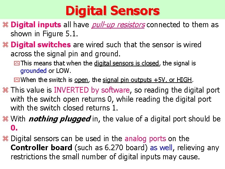 Digital Sensors z Digital inputs all have pull-up resistors connected to them as shown