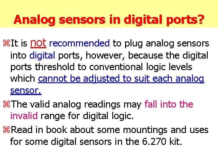 Analog sensors in digital ports? z. It is not recommended to plug analog sensors