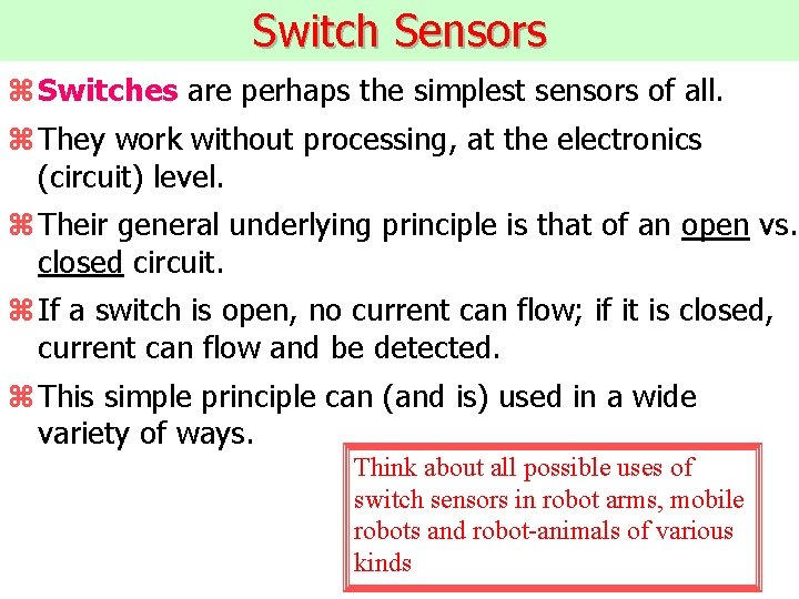 Switch Sensors z Switches are perhaps the simplest sensors of all. z They work