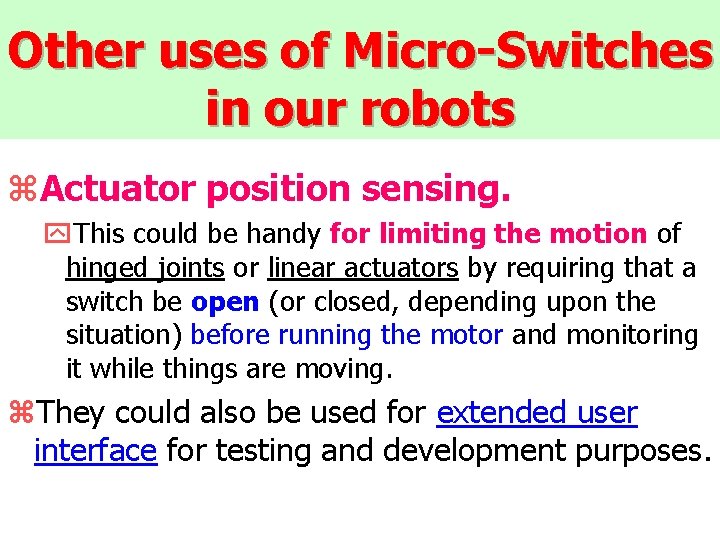 Other uses of Micro-Switches in our robots z. Actuator position sensing. y. This could