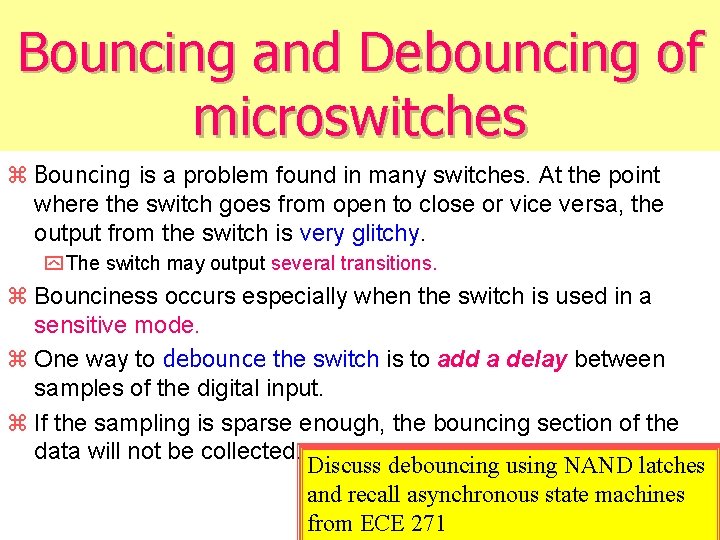 Bouncing and Debouncing of microswitches z Bouncing is a problem found in many switches.