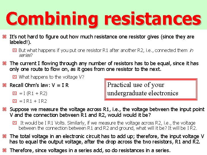 Combining resistances z It's not hard to figure out how much resistance one resistor