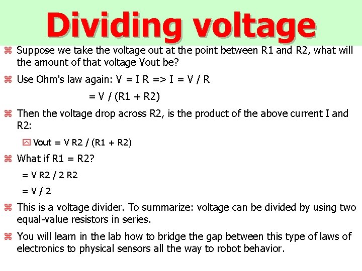 Dividing voltage z Suppose we take the voltage out at the point between R