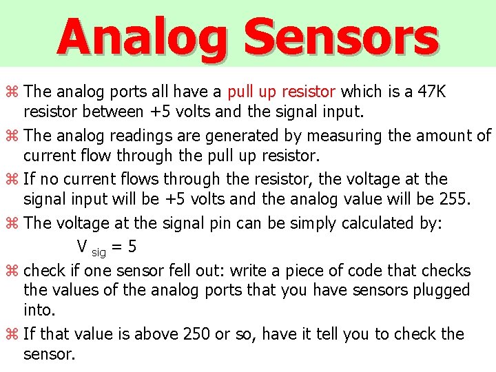 Analog Sensors z The analog ports all have a pull up resistor which is