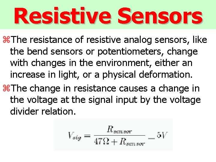 Resistive Sensors z. The resistance of resistive analog sensors, like the bend sensors or