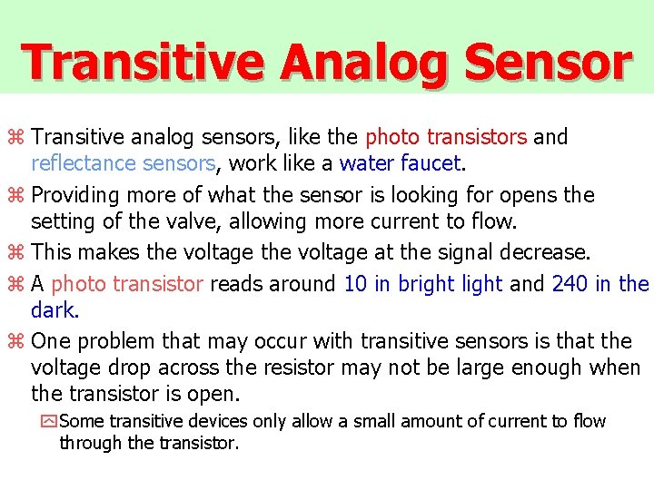 Transitive Analog Sensor z Transitive analog sensors, like the photo transistors and reflectance sensors,