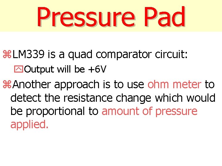 Pressure Pad z. LM 339 is a quad comparator circuit: y. Output will be