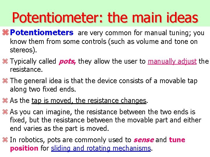 Potentiometer: the main ideas z Potentiometers are very common for manual tuning; you know