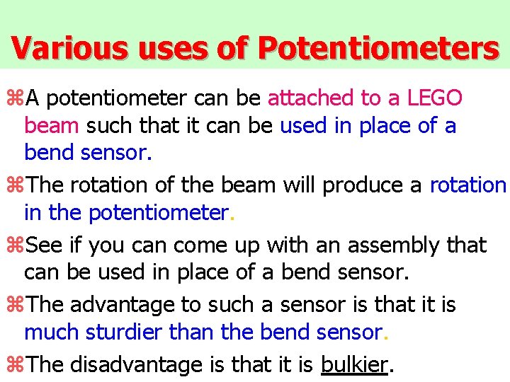 Various uses of Potentiometers z. A potentiometer can be attached to a LEGO beam