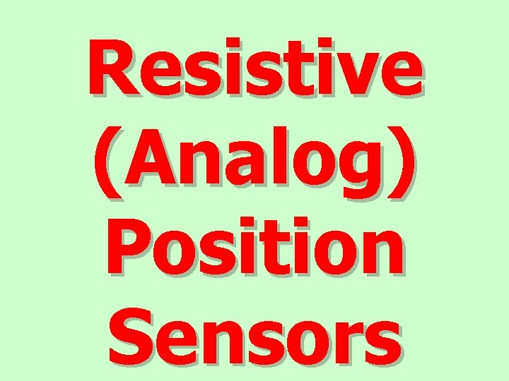 Resistive (Analog) Position Sensors 