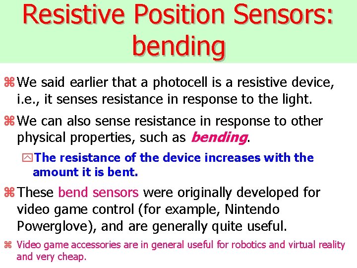 Resistive Position Sensors: bending z We said earlier that a photocell is a resistive