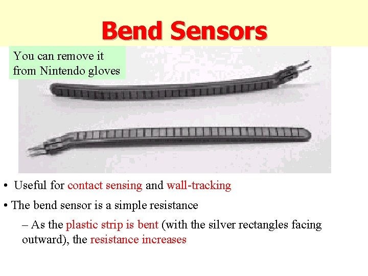 Bend Sensors You can remove it from Nintendo gloves • Useful for contact sensing