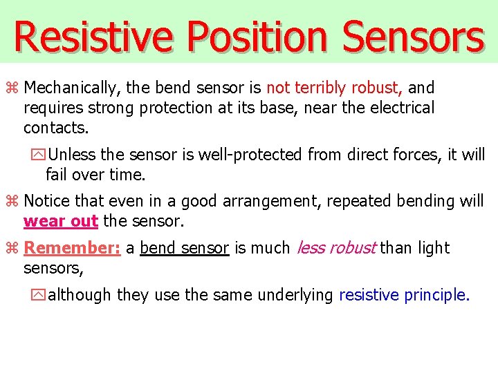 Resistive Position Sensors z Mechanically, the bend sensor is not terribly robust, and requires