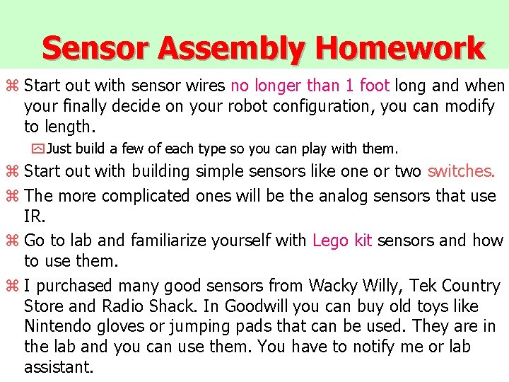 Sensor Assembly Homework z Start out with sensor wires no longer than 1 foot
