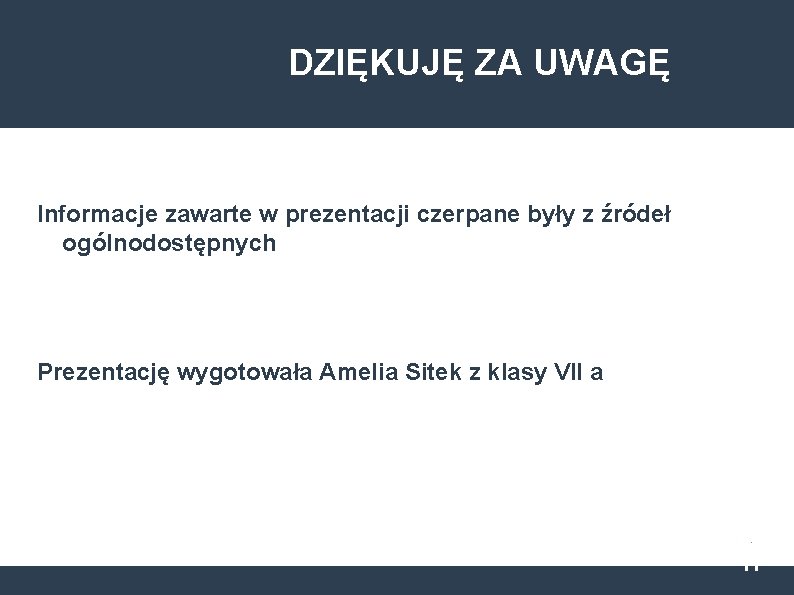 DZIĘKUJĘ ZA UWAGĘ Informacje zawarte w prezentacji czerpane były z źródeł ogólnodostępnych Prezentację wygotowała