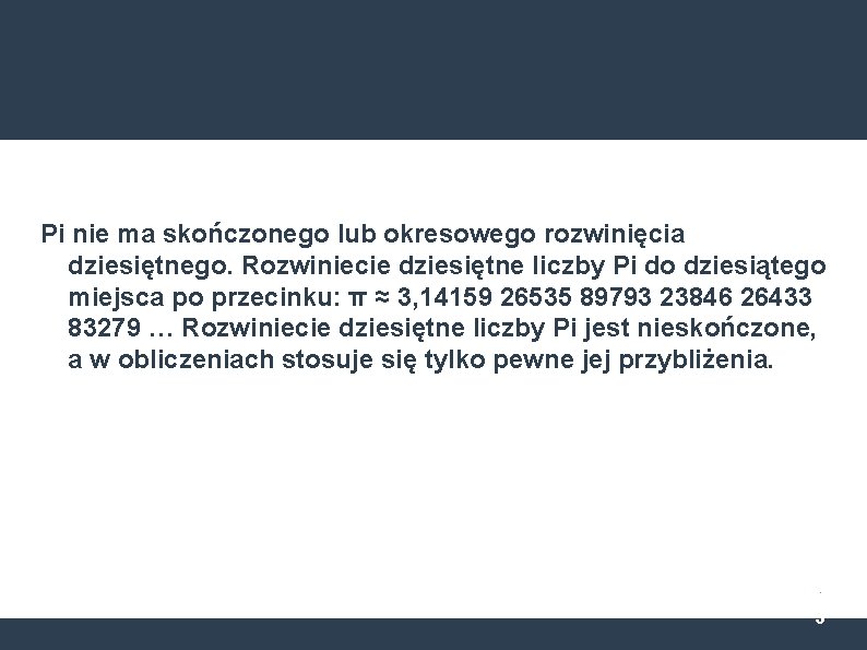 Pi nie ma skończonego lub okresowego rozwinięcia dziesiętnego. Rozwiniecie dziesiętne liczby Pi do dziesiątego