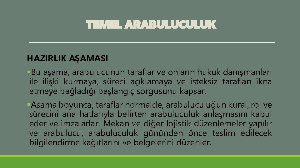 TEMEL ARABULUCULUK HAZIRLIK AŞAMASI §Bu aşama, arabulucunun taraflar ve onların hukuk danışmanları ile ilişki