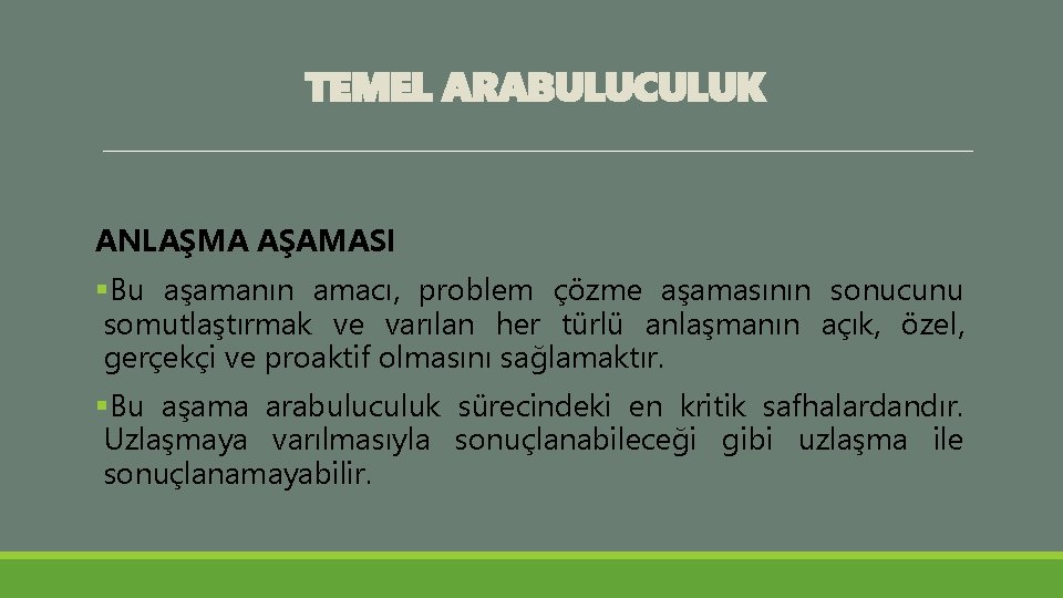 TEMEL ARABULUCULUK ANLAŞMA AŞAMASI §Bu aşamanın amacı, problem çözme aşamasının sonucunu somutlaştırmak ve varılan