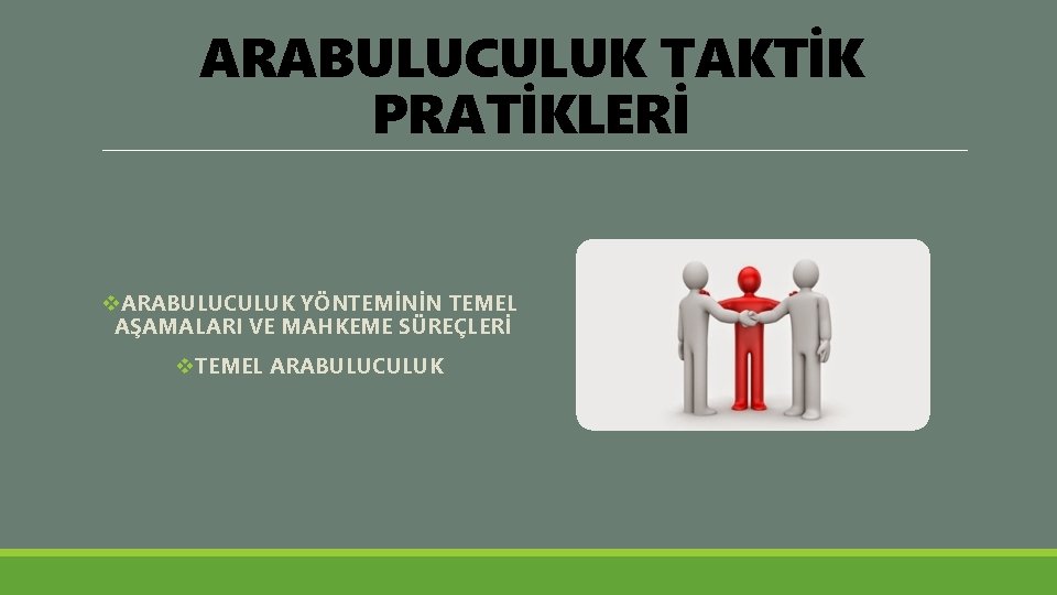 ARABULUCULUK TAKTİK PRATİKLERİ v. ARABULUCULUK YÖNTEMİNİN TEMEL AŞAMALARI VE MAHKEME SÜREÇLERİ v. TEMEL ARABULUCULUK