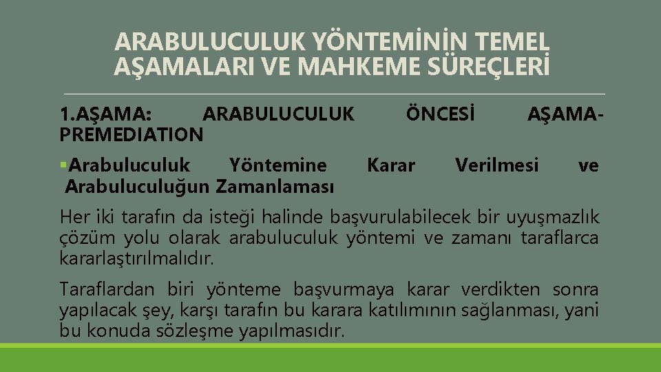 ARABULUCULUK YÖNTEMİNİN TEMEL AŞAMALARI VE MAHKEME SÜREÇLERİ 1. AŞAMA: ARABULUCULUK PREMEDIATION §Arabuluculuk Yöntemine Arabuluculuğun