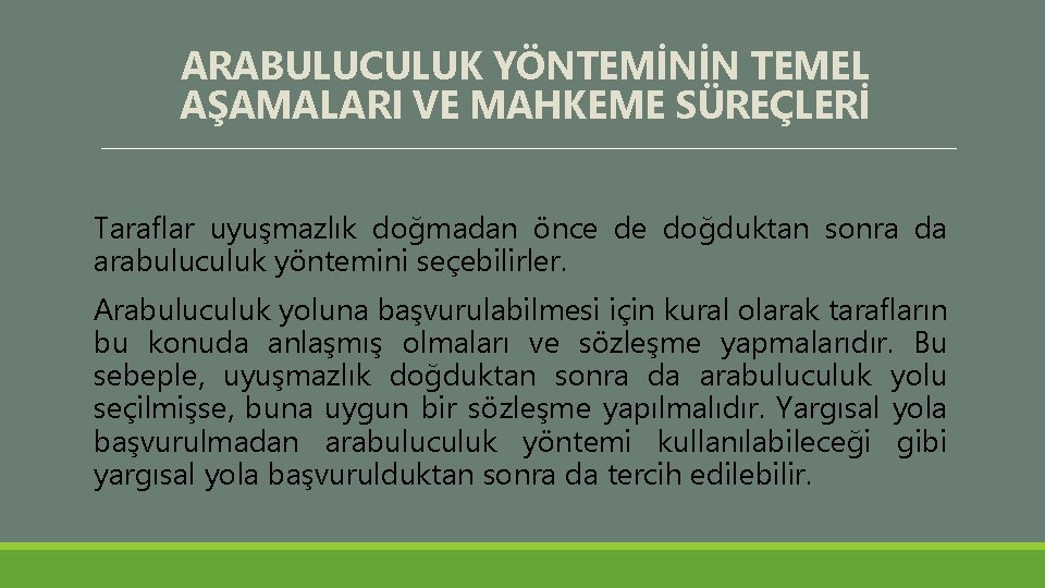 ARABULUCULUK YÖNTEMİNİN TEMEL AŞAMALARI VE MAHKEME SÜREÇLERİ Taraflar uyuşmazlık doğmadan önce de doğduktan sonra