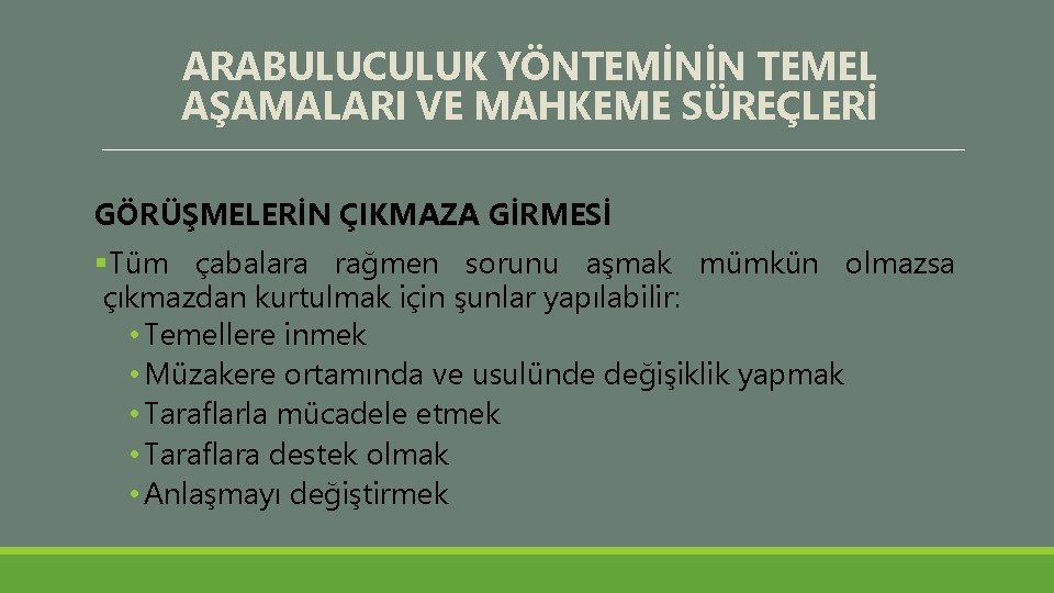 ARABULUCULUK YÖNTEMİNİN TEMEL AŞAMALARI VE MAHKEME SÜREÇLERİ GÖRÜŞMELERİN ÇIKMAZA GİRMESİ §Tüm çabalara rağmen sorunu