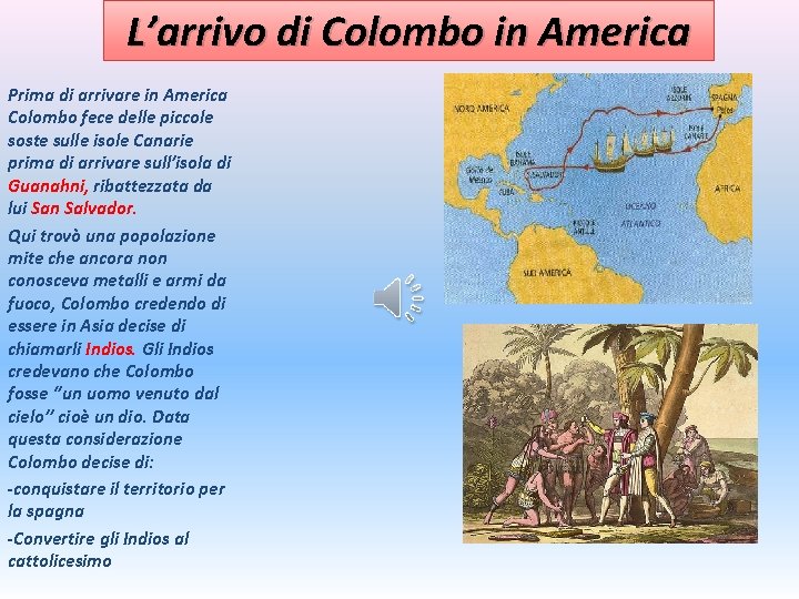 L’arrivo di Colombo in America Prima di arrivare in America Colombo fece delle piccole