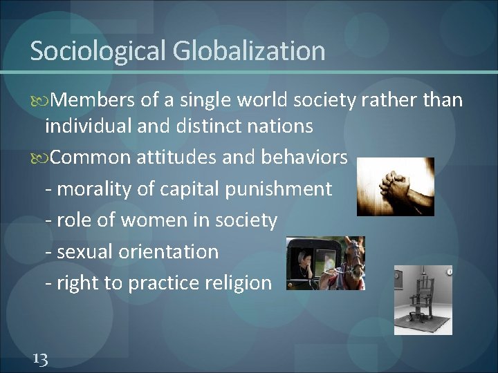 Sociological Globalization Members of a single world society rather than individual and distinct nations