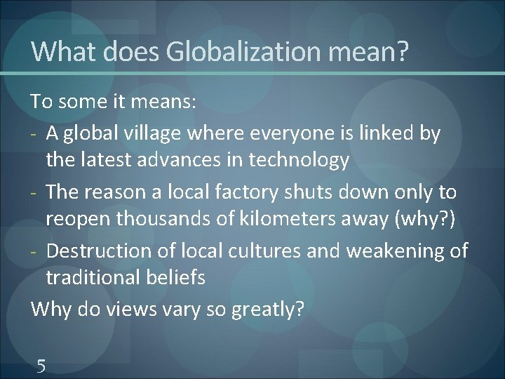 What does Globalization mean? To some it means: - A global village where everyone