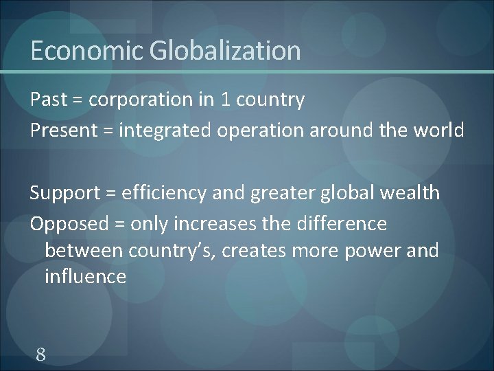 Economic Globalization Past = corporation in 1 country Present = integrated operation around the