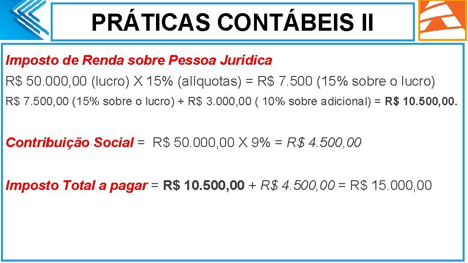 PRÁTICAS CONTÁBEIS II Imposto de Renda sobre Pessoa Jurídica R$ 50. 000, 00 (lucro)