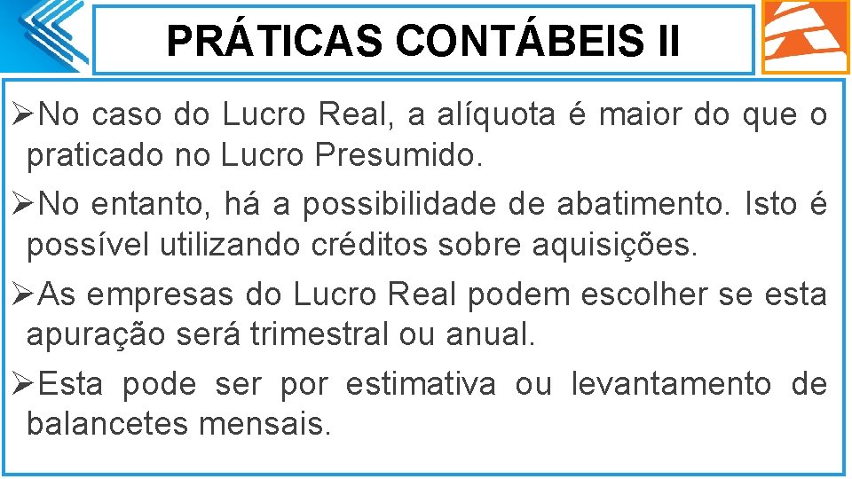 PRÁTICAS CONTÁBEIS II ØNo caso do Lucro Real, a alíquota é maior do que