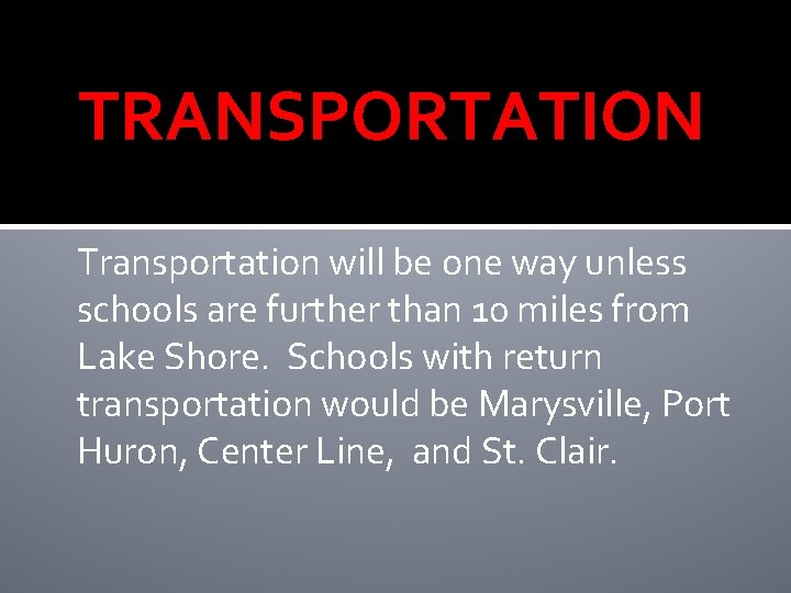 TRANSPORTATION Transportation will be one way unless schools are further than 10 miles from