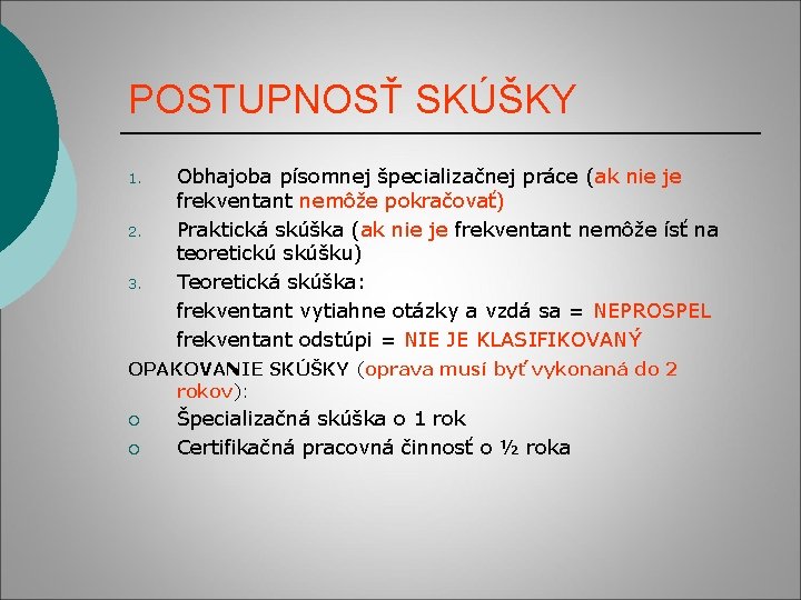 POSTUPNOSŤ SKÚŠKY 1. 2. 3. Obhajoba písomnej špecializačnej práce (ak nie je frekventant nemôže