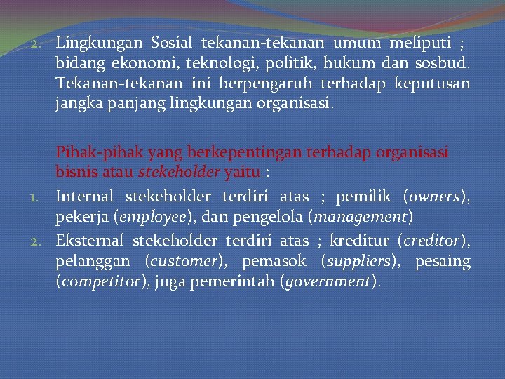 2. Lingkungan Sosial tekanan-tekanan umum meliputi ; bidang ekonomi, teknologi, politik, hukum dan sosbud.