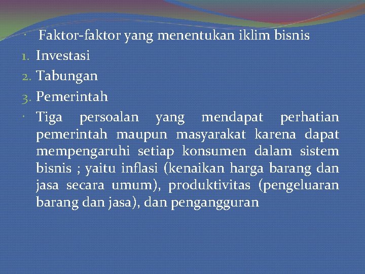  Faktor-faktor yang menentukan iklim bisnis 1. Investasi 2. Tabungan 3. Pemerintah Tiga persoalan