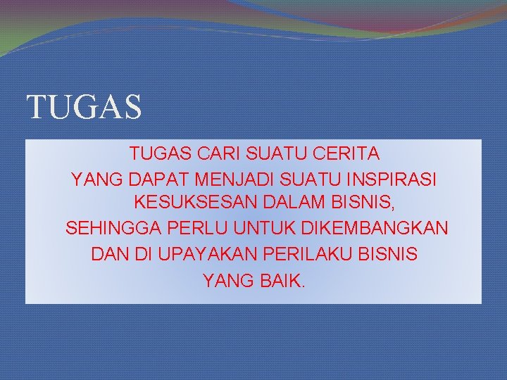 TUGAS CARI SUATU CERITA YANG DAPAT MENJADI SUATU INSPIRASI KESUKSESAN DALAM BISNIS, SEHINGGA PERLU