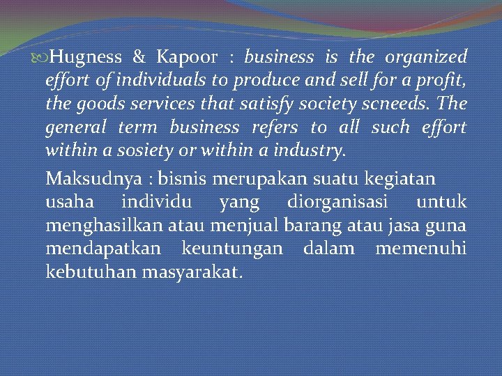  Hugness & Kapoor : business is the organized effort of individuals to produce