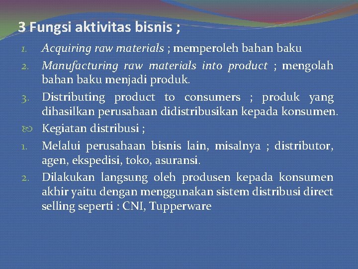 3 Fungsi aktivitas bisnis ; Acquiring raw materials ; memperoleh bahan baku Manufacturing raw
