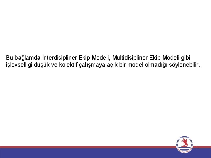 Bu bağlamda İnterdisipliner Ekip Modeli, Multidisipliner Ekip Modeli gibi işlevselliği düşük ve kolektif çalışmaya