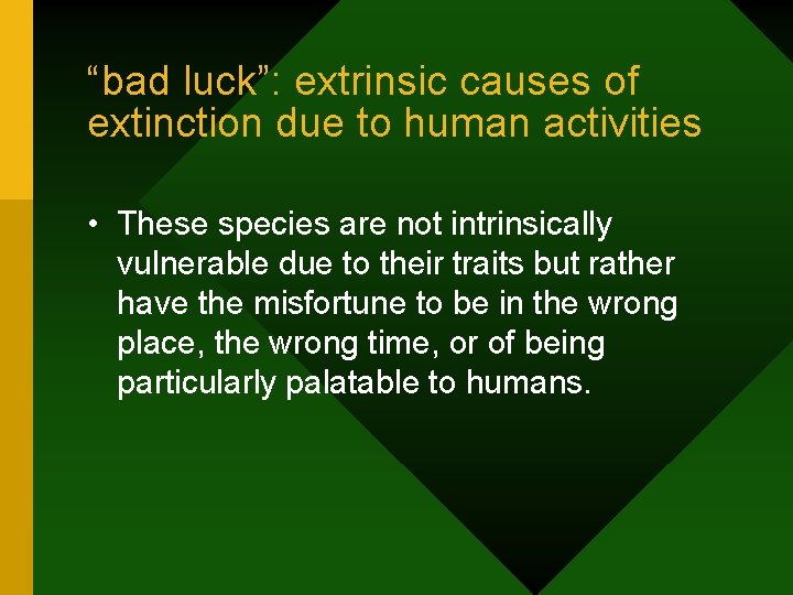 “bad luck”: extrinsic causes of extinction due to human activities • These species are