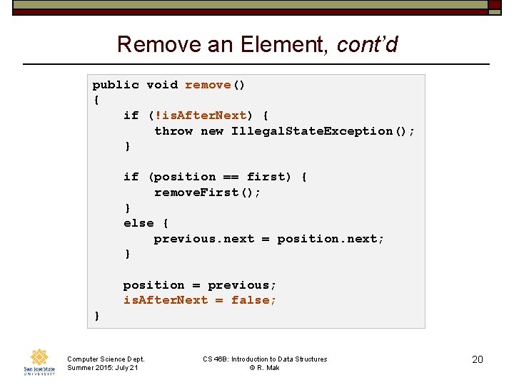 Remove an Element, cont’d public void remove() { if (!is. After. Next) { throw