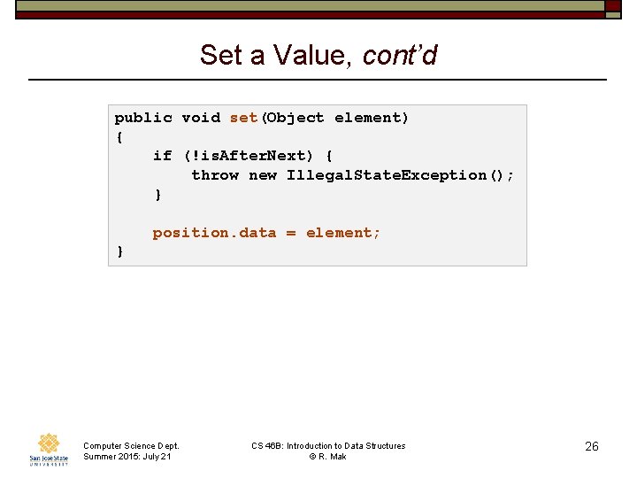 Set a Value, cont’d public void set(Object element) { if (!is. After. Next) {