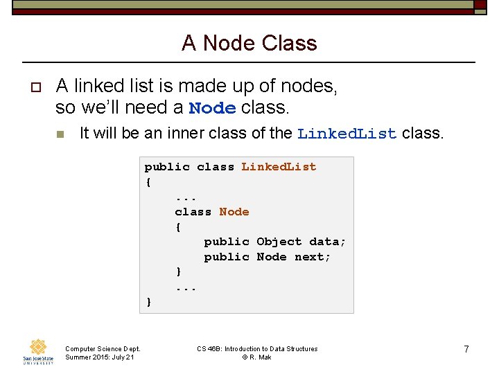 A Node Class o A linked list is made up of nodes, so we’ll
