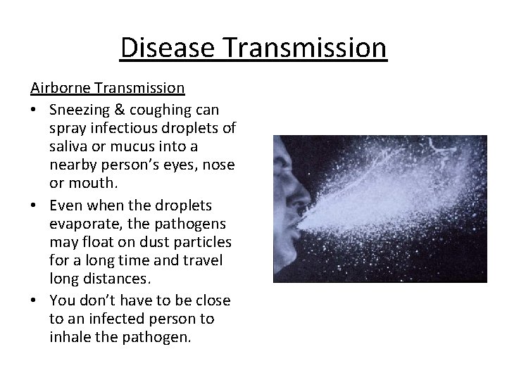 Disease Transmission Airborne Transmission • Sneezing & coughing can spray infectious droplets of saliva