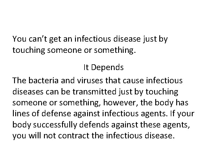 You can’t get an infectious disease just by touching someone or something. It Depends