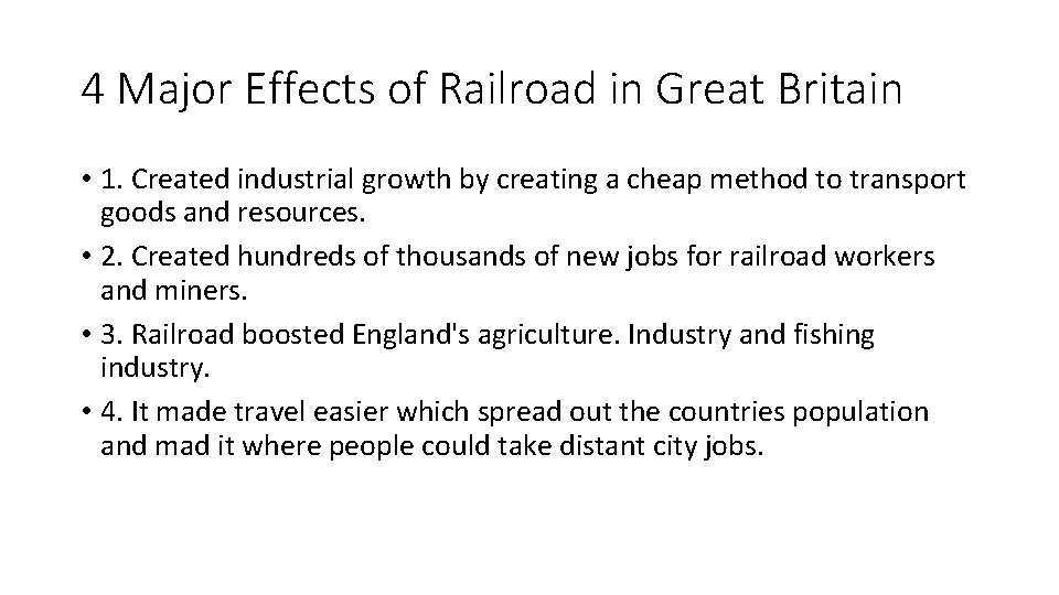 4 Major Effects of Railroad in Great Britain • 1. Created industrial growth by