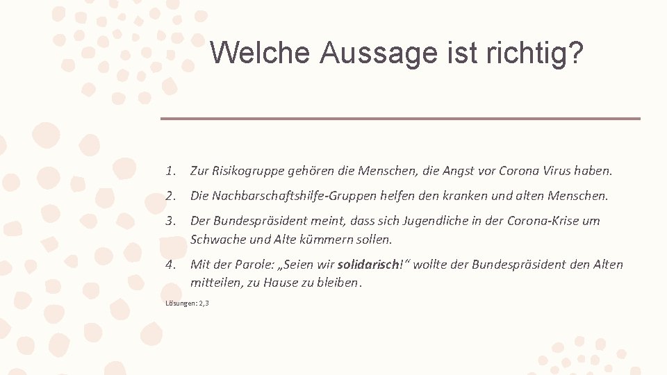 Welche Aussage ist richtig? 1. Zur Risikogruppe gehören die Menschen, die Angst vor Corona